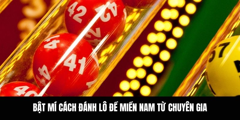 Bật mí cách đánh lô đề miền Nam từ chuyên gia.