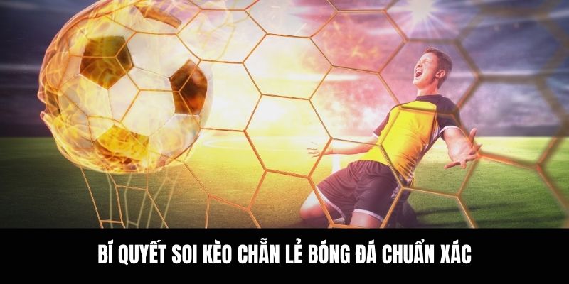 Bí quyết soi kèo chẵn lẻ bóng đá chuẩn xác.