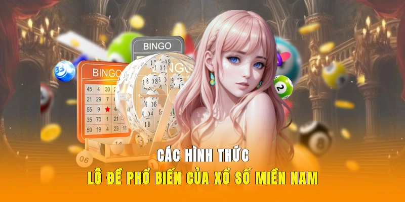 Các hình thức lô đề phổ biến nhất của xổ số miền Nam.