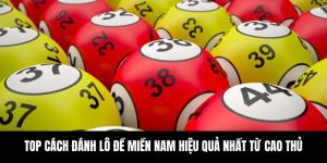 Top Cách Đánh Lô Đề Miền Nam Hiệu Quả Nhất Từ Cao Thủ