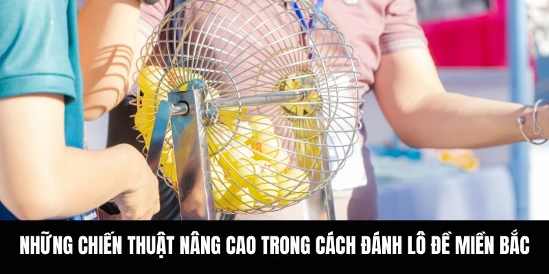 Những chiến thuật nâng cao trong cách đánh lô đề miền bắc