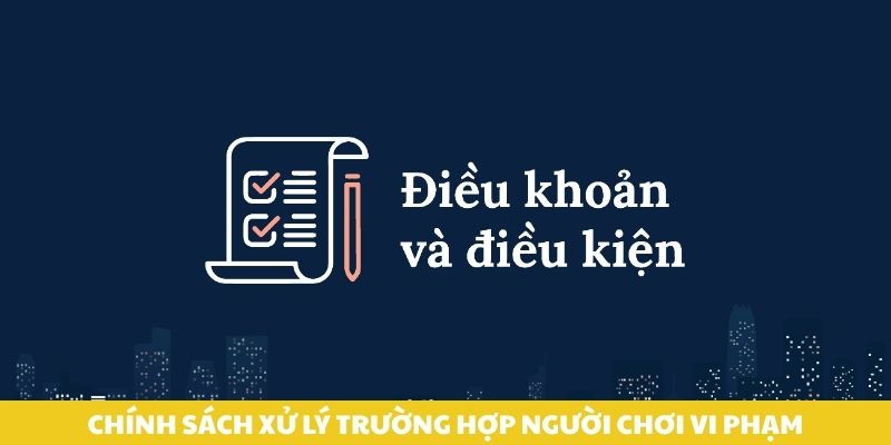 Chính sách xử lý  trường hợp người chơi vi phạm.