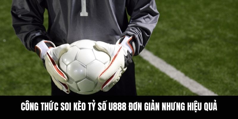 Công thức soi kèo tỷ số U888 đơn giản nhưng hiệu quả.