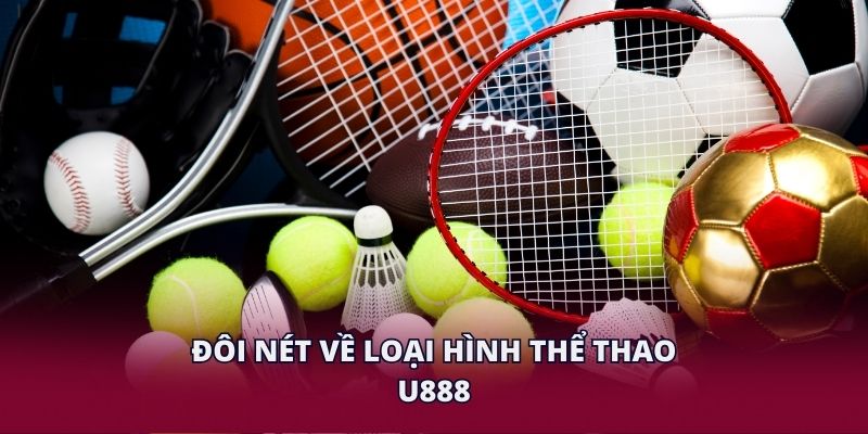 Đôi nét về loại hình thể thao U888.