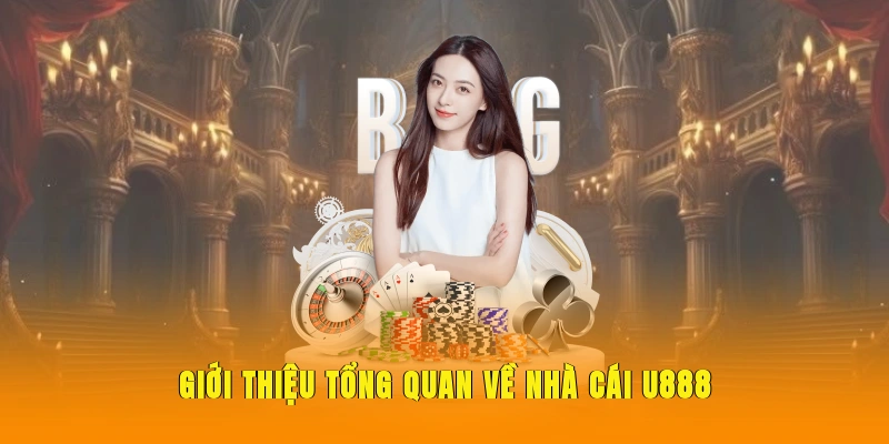 Giới thiệu tổng quan về nền tảng cá cược uy tín U888