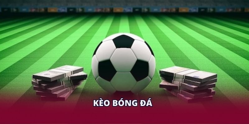 Kèo Bóng Đá - Hướng Dẫn Chọn Chuẩn Xác Cho Hội Viên