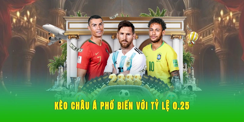 Kèo châu Á phổ biến với tỷ lệ chấp 0.25.