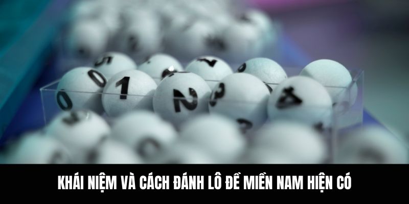 Khái niệm và cách đánh lô đề miền Nam hiện có.