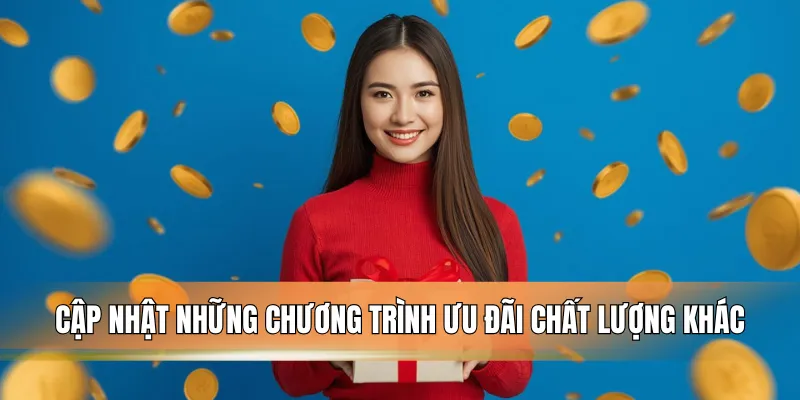 Cập nhật những chương trình ưu đãi chất lượng khác.
