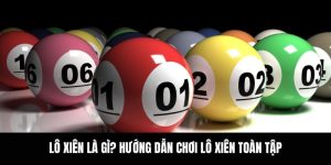 Lô Xiên Là Gì? Hướng Dẫn Chơi Lô Xiên Toàn Tập
