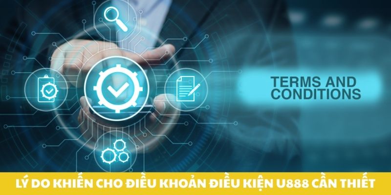 Lý do khiến cho điều khoản điều kiện U888 cần thiết.