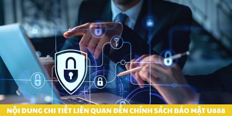 Nội dung chi tiết liên quan đến chính sách bảo mật u888.
