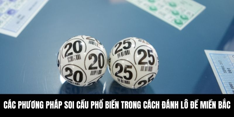 Các phương pháp soi cầu phổ biến trong cách đánh lô đề miền bắc.