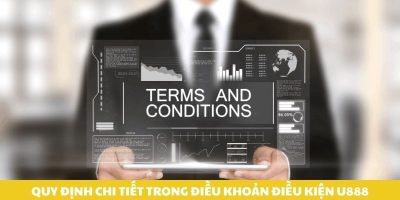 Quy định chi tiết trong điều khoản điều kiện U888.