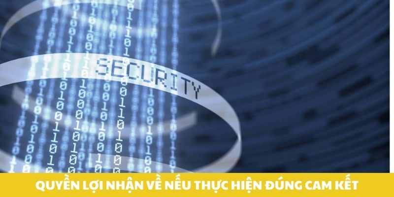 Quyền lợi nhận về nếu thực hiện đúng cam kết.