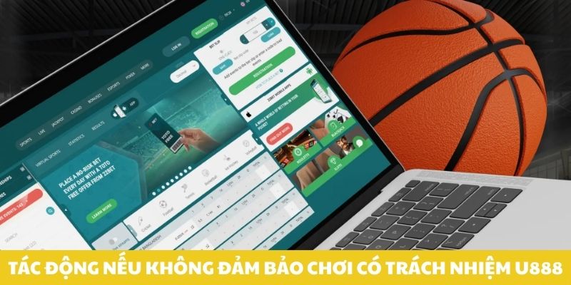 Tác động nếu không đảm bảo chơi có trách nhiệm U888.