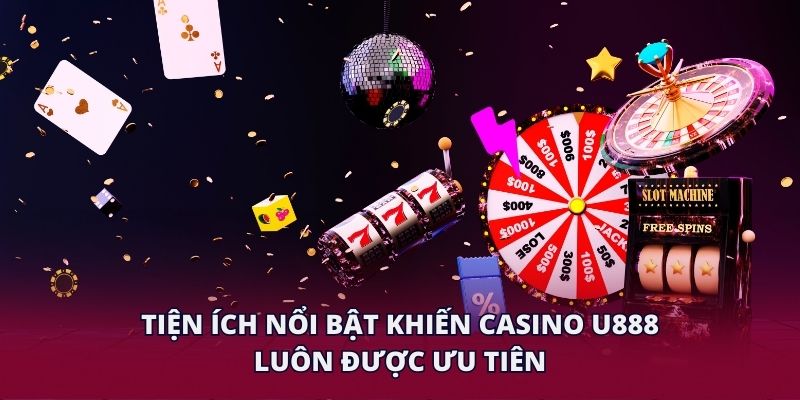 Tiện ích nổi bật khiến casino U888 luôn được ưu tiên.
