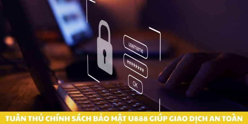 Tuân thủ chính sách bảo mật U888 giúp giao dịch an toàn.