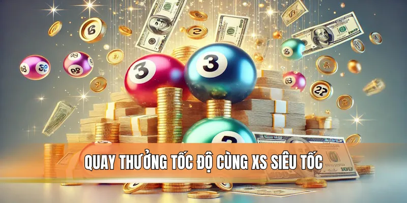 Quay thưởng tốc độ cùng XS siêu tốc.